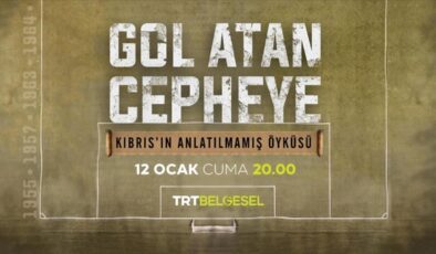 “Gol Atan Cepheye” belgeseli ilk bölümüyle TRT Belgesel’de