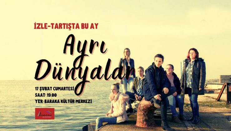 Baraka Kültür Merkezi’nde cumartesi günü “Ayrı Dünyalar” filmi gösterilecek