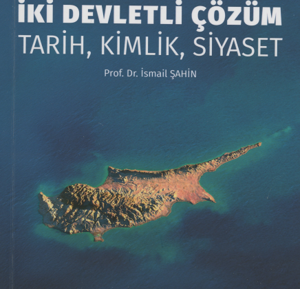 Prof. Dr. İsmail Şahin’in “Kıbrıs’ta İki Devletli Çözüm: Tarih, Kimlik, Siyaset” adlı kitabı yayınlandı