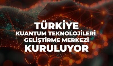 Türkiye Kuantum Teknolojileri Geliştirme Merkezi kuruluyor